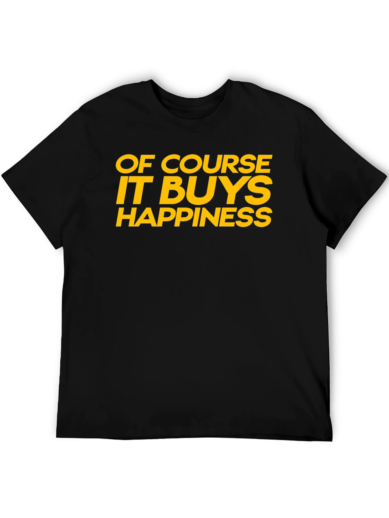 Funny Of Course It Buys Happiness Graphic T-Shirt