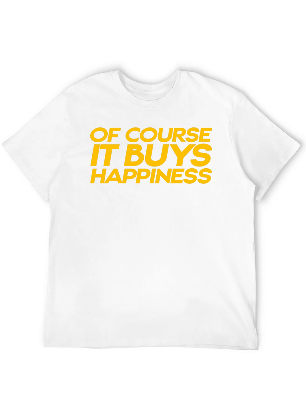 Funny Of Course It Buys Happiness Graphic T-Shirt