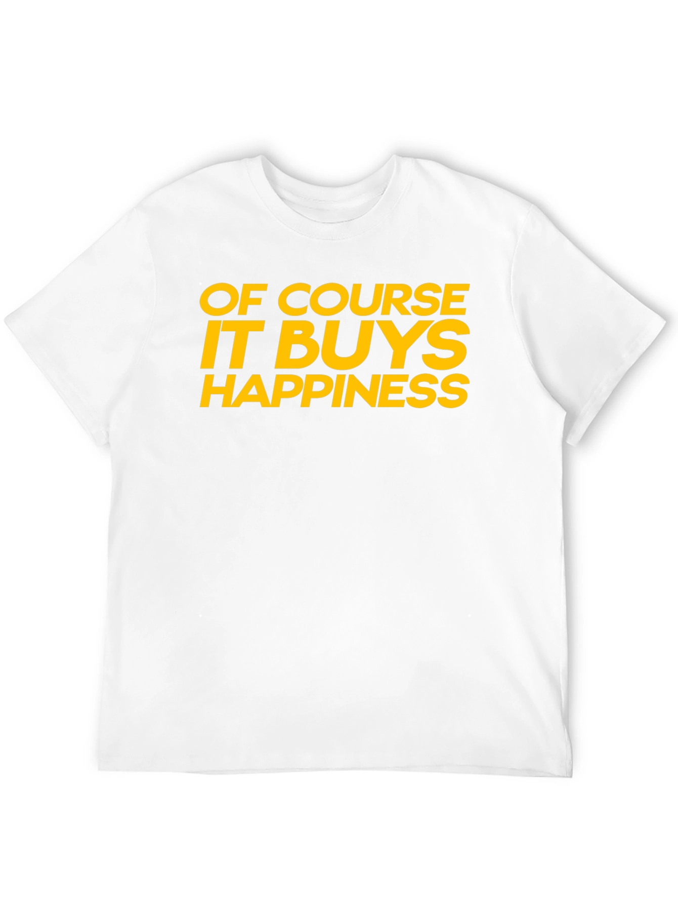 Funny Of Course It Buys Happiness Graphic T-Shirt