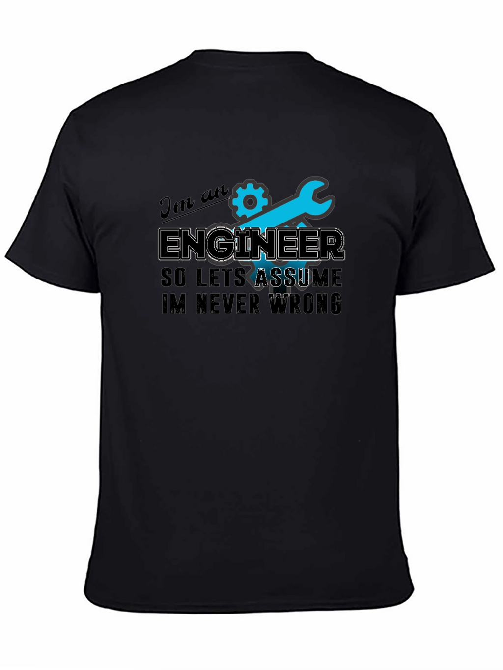 Engineer T-Shirt - Always Right Humor