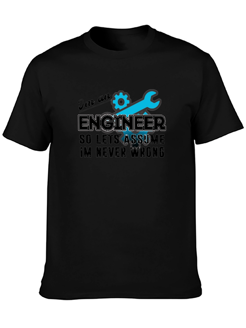 Engineer T-Shirt - Always Right Humor