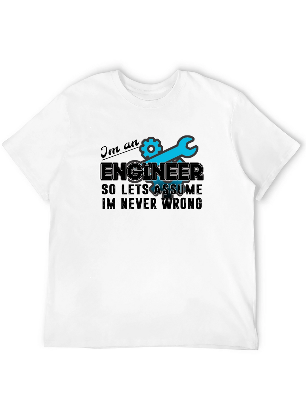 Engineer T-Shirt - Always Right Humor