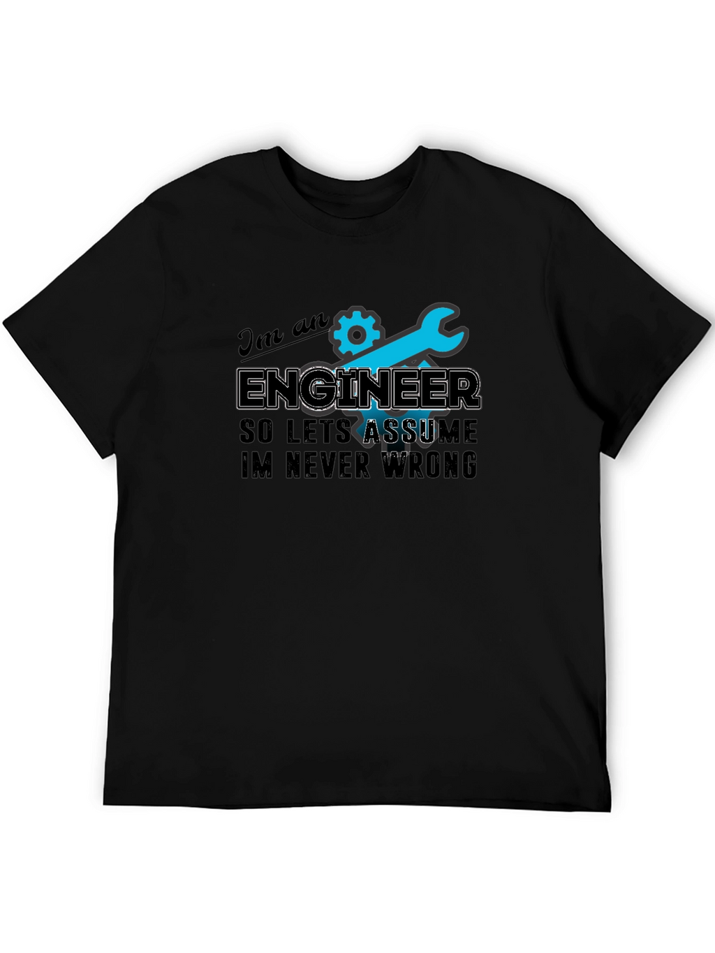 Engineer T-Shirt - Always Right Humor