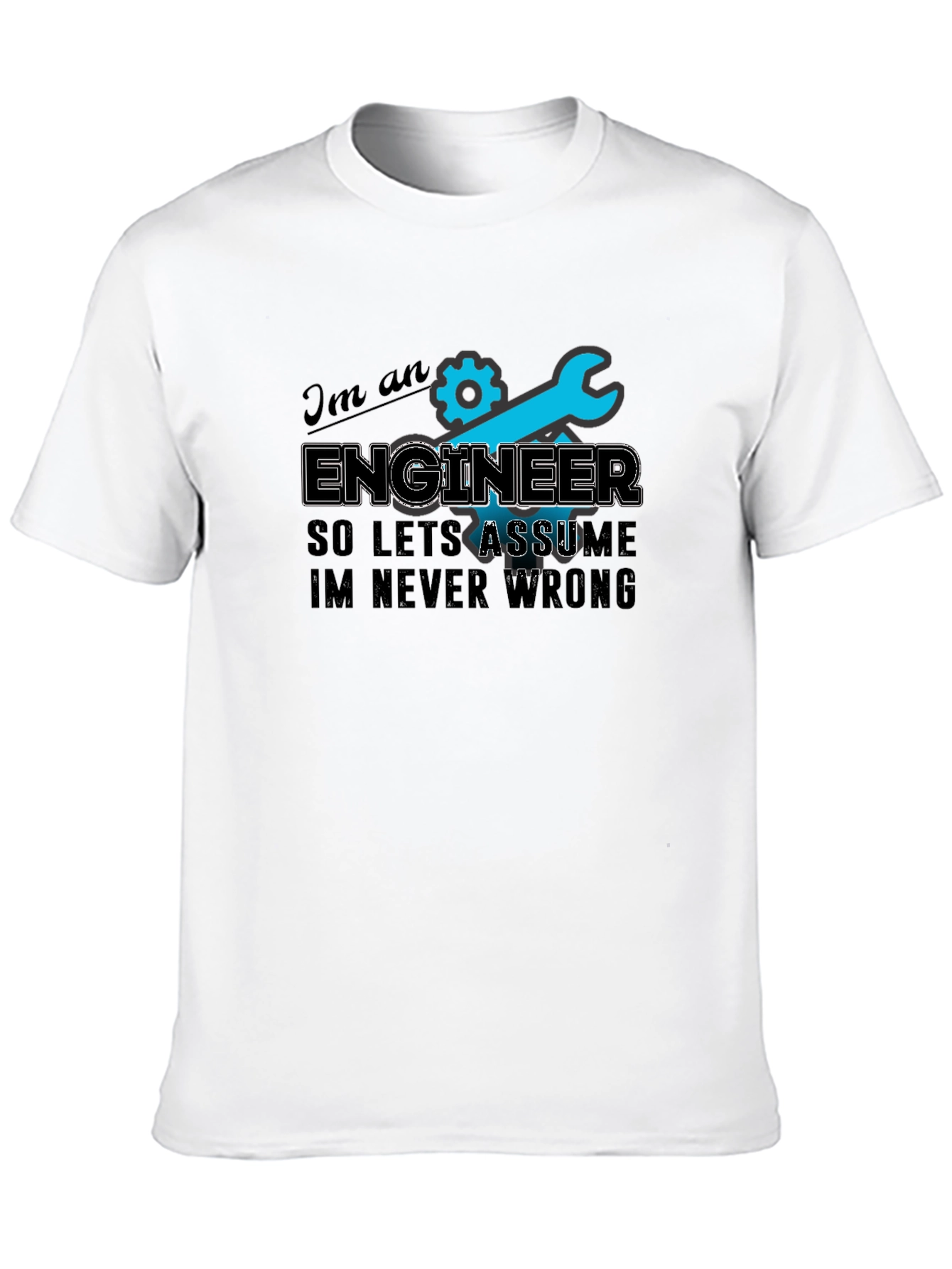 Engineer T-Shirt - Always Right Humor