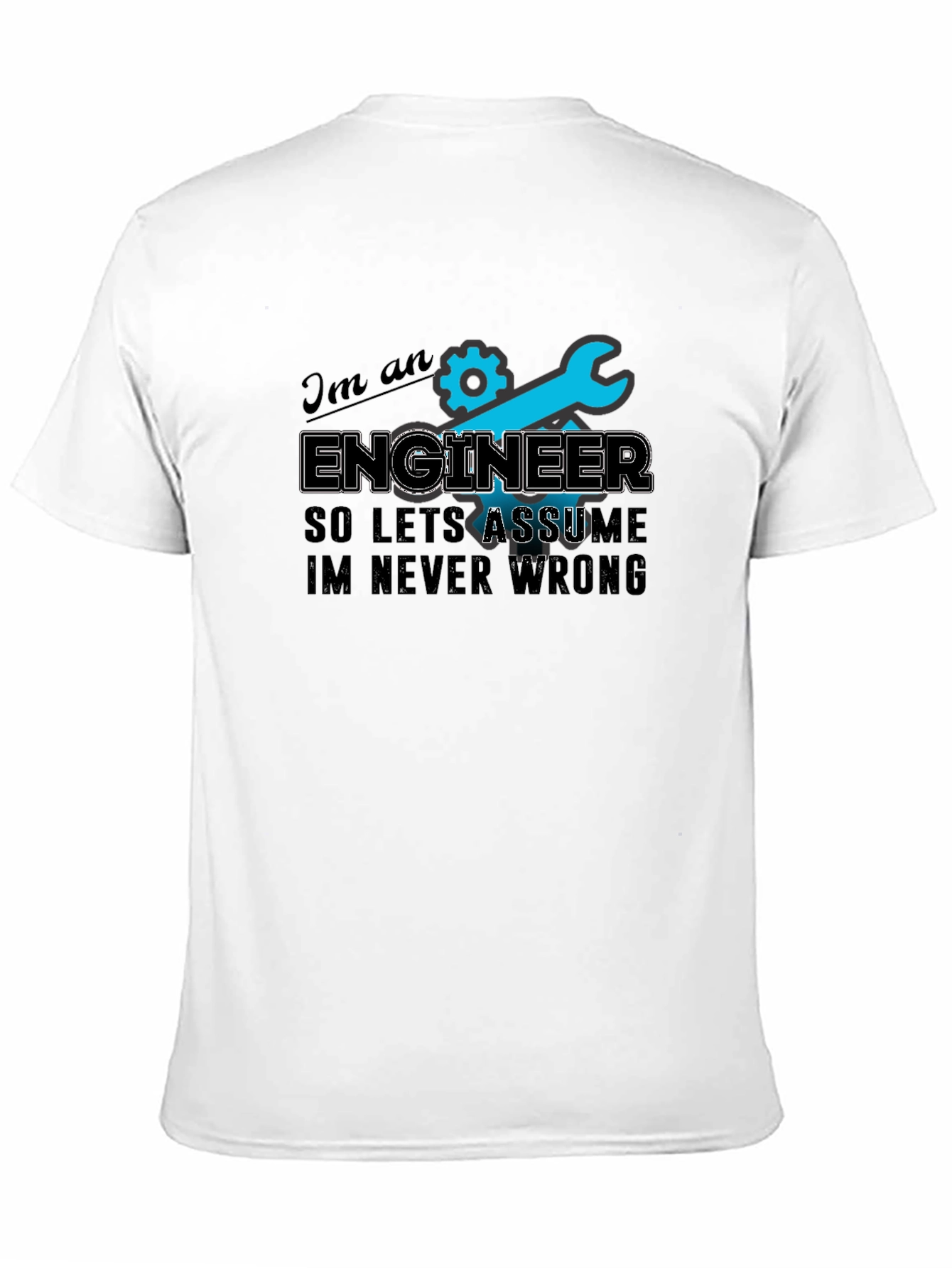 Engineer T-Shirt - Always Right Humor