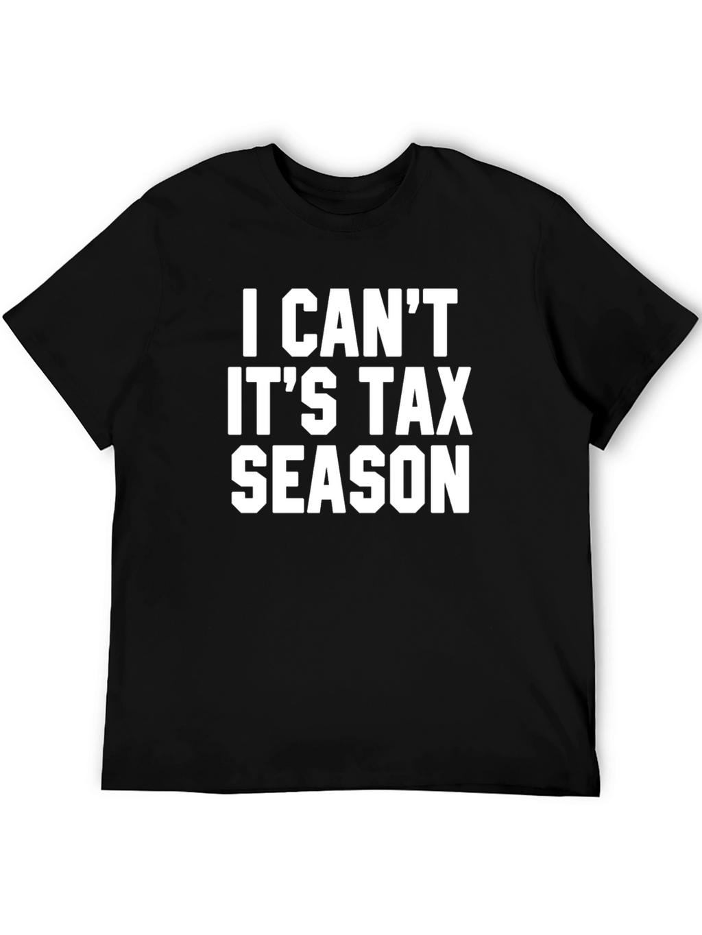 I Cant Its Tax Season Black Graphic Tee