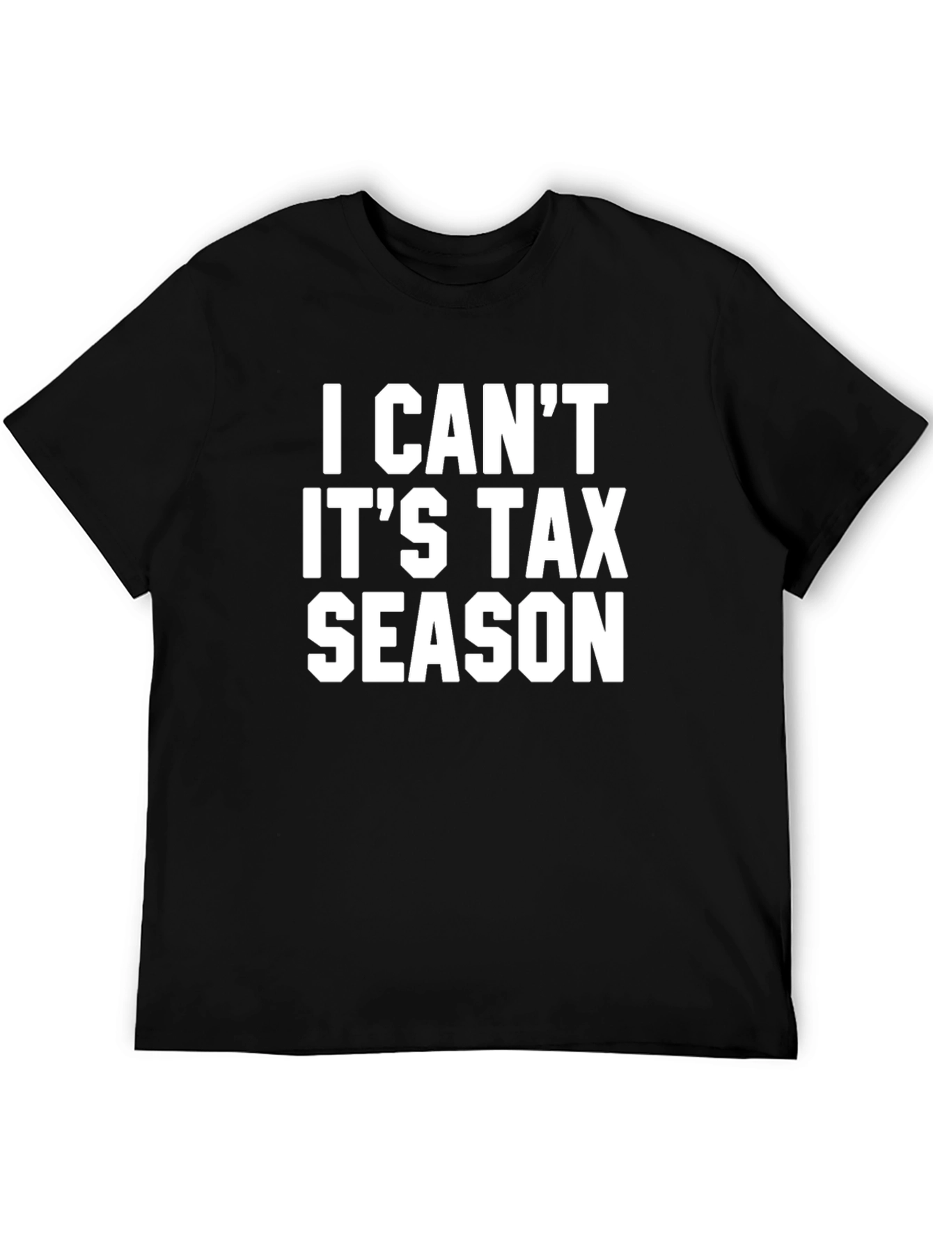 I Cant Its Tax Season Black Graphic Tee