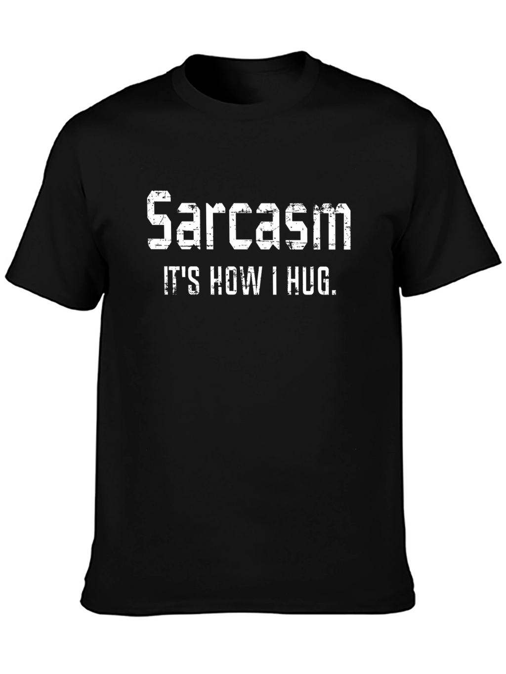 Sarcasm: Its How I Hug Graphic Tee