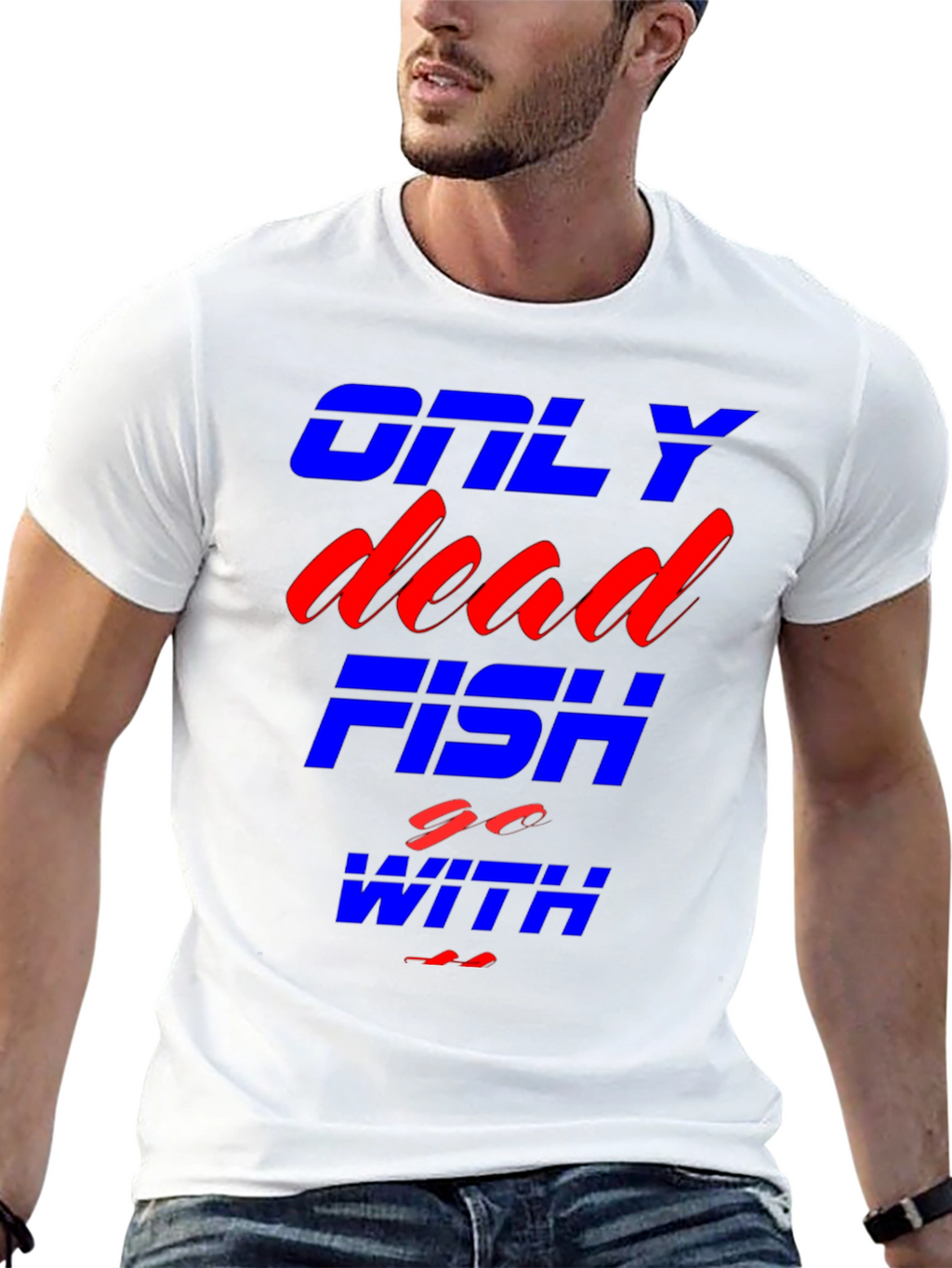 Only Dead Fish Go With The Flow T-Shirt