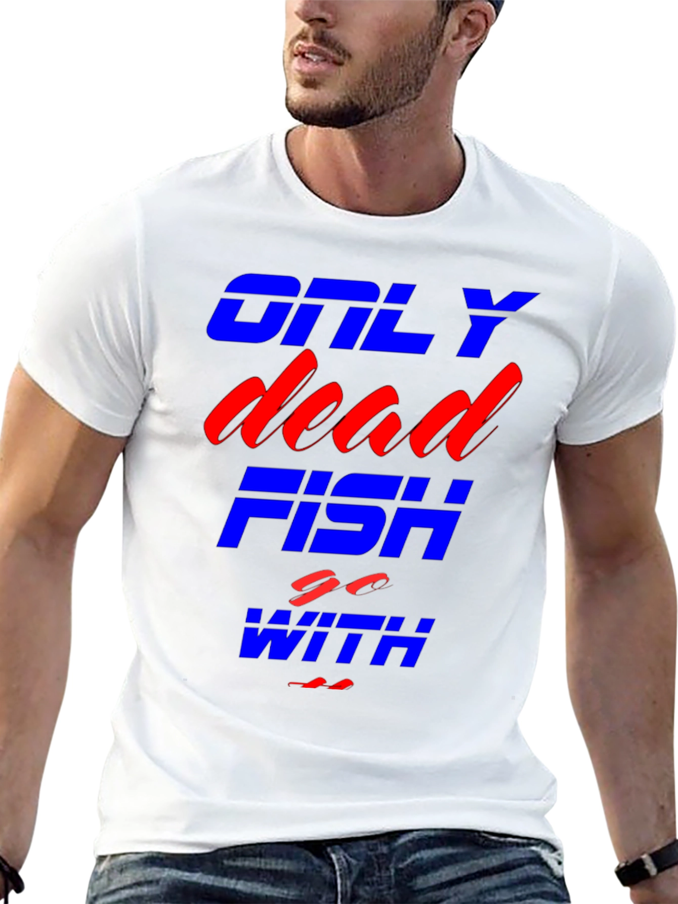 Only Dead Fish Go With The Flow T-Shirt
