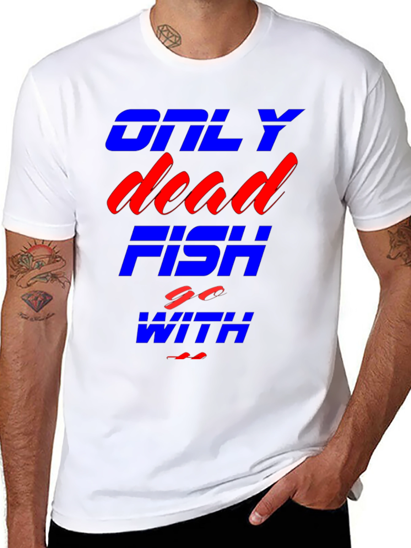 Only Dead Fish Go With The Flow T-Shirt