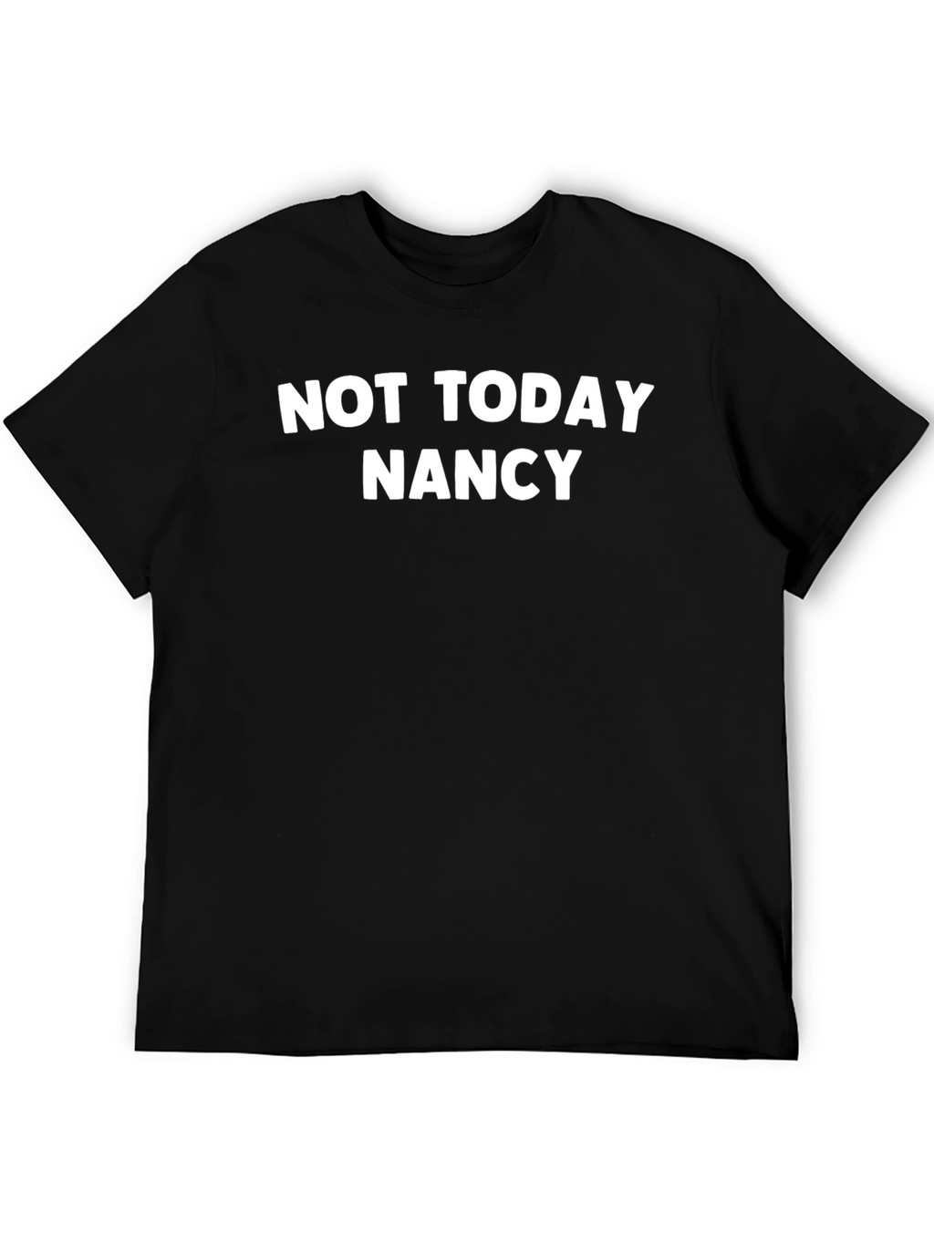 Not Today Nancy Graphic Tee - Funny Slogan T-Shirt