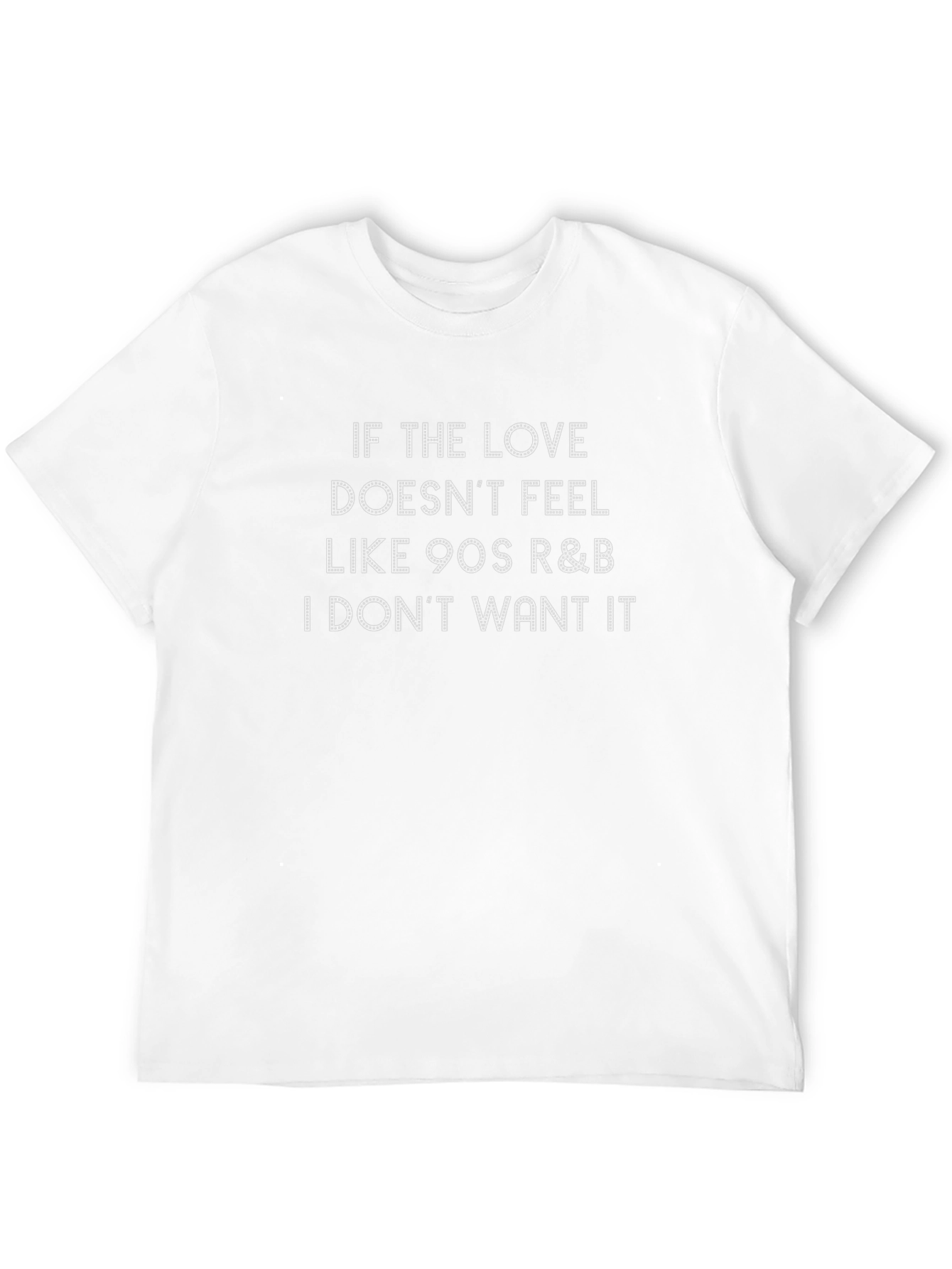 90s R&B Lover Tee - If the Love Doesnt Feel Like...
