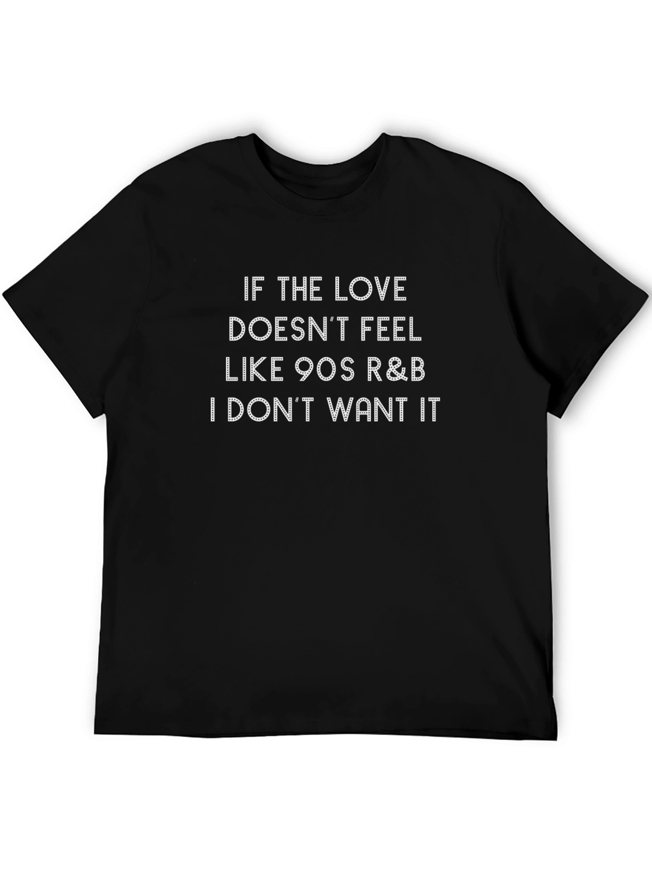 90s R&B Lover Tee - If the Love Doesnt Feel Like...
