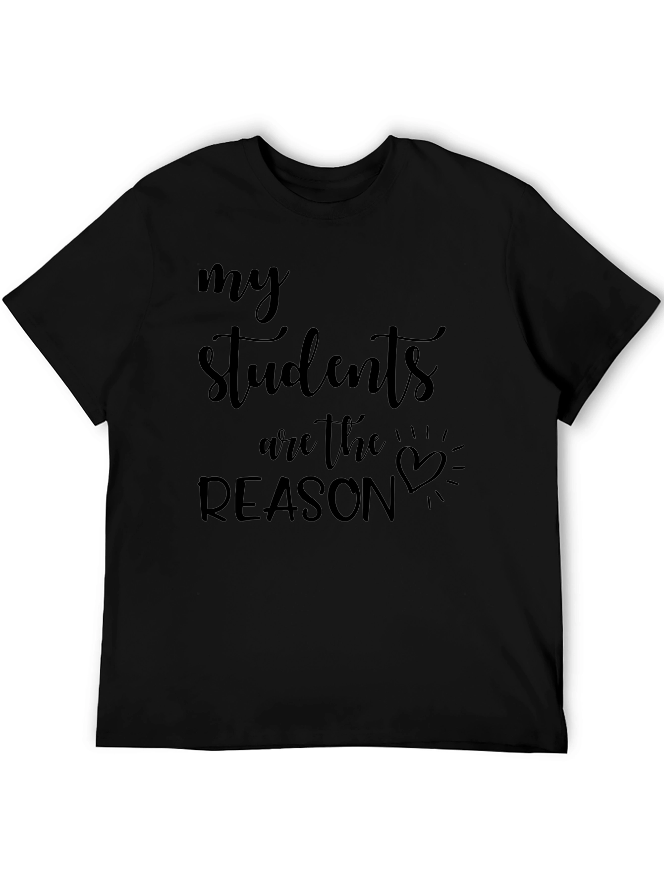 My Students Are The Reason Graphic Tee
