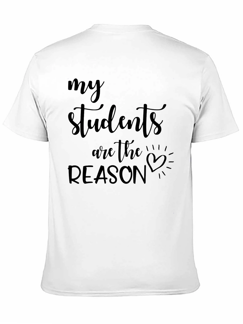 My Students Are The Reason Graphic Tee