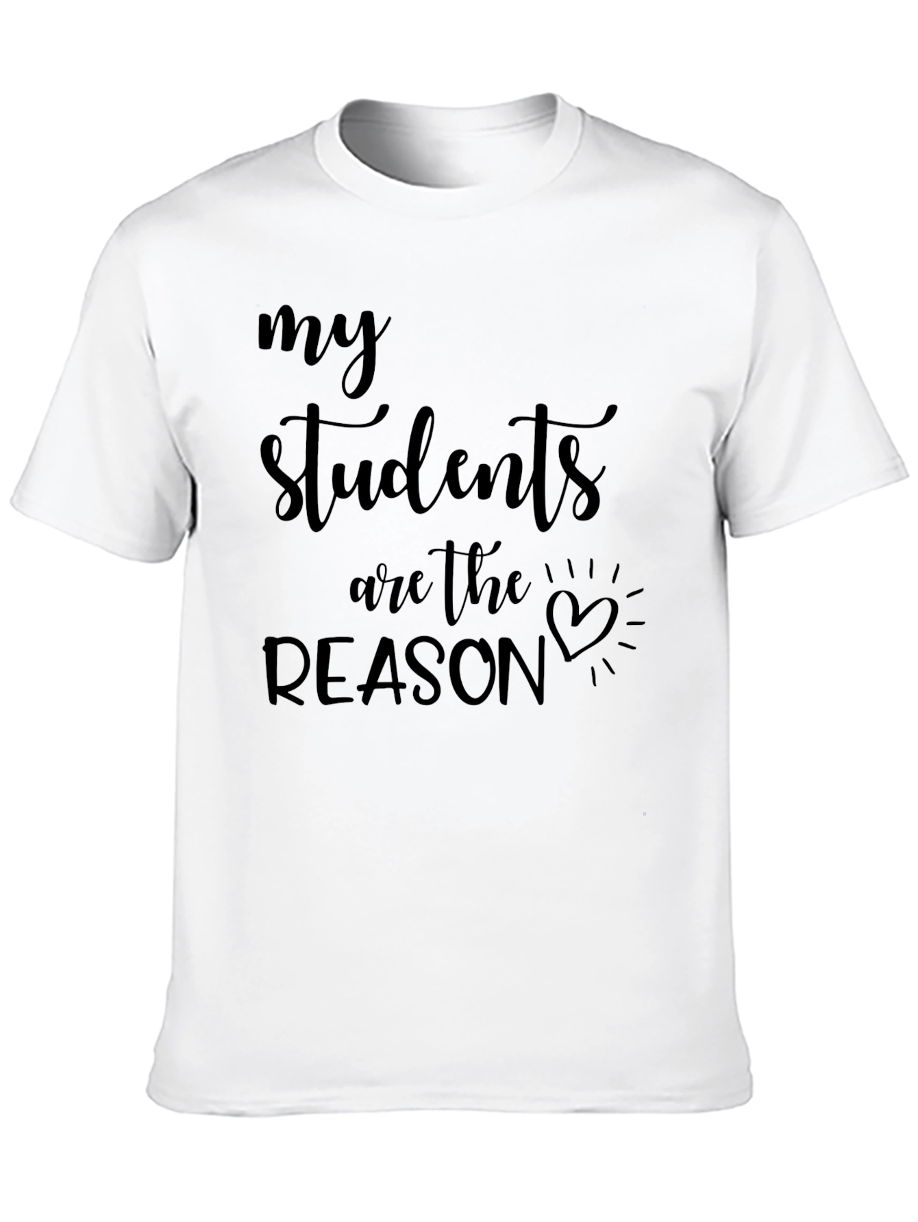My Students Are The Reason Graphic Tee