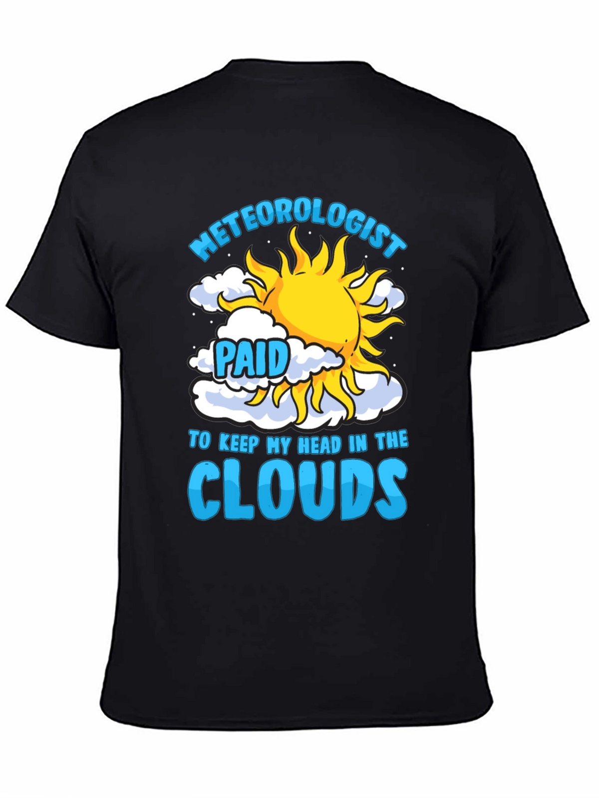 Meteorologist Paid to Keep My Head in the Clouds T-Shirt