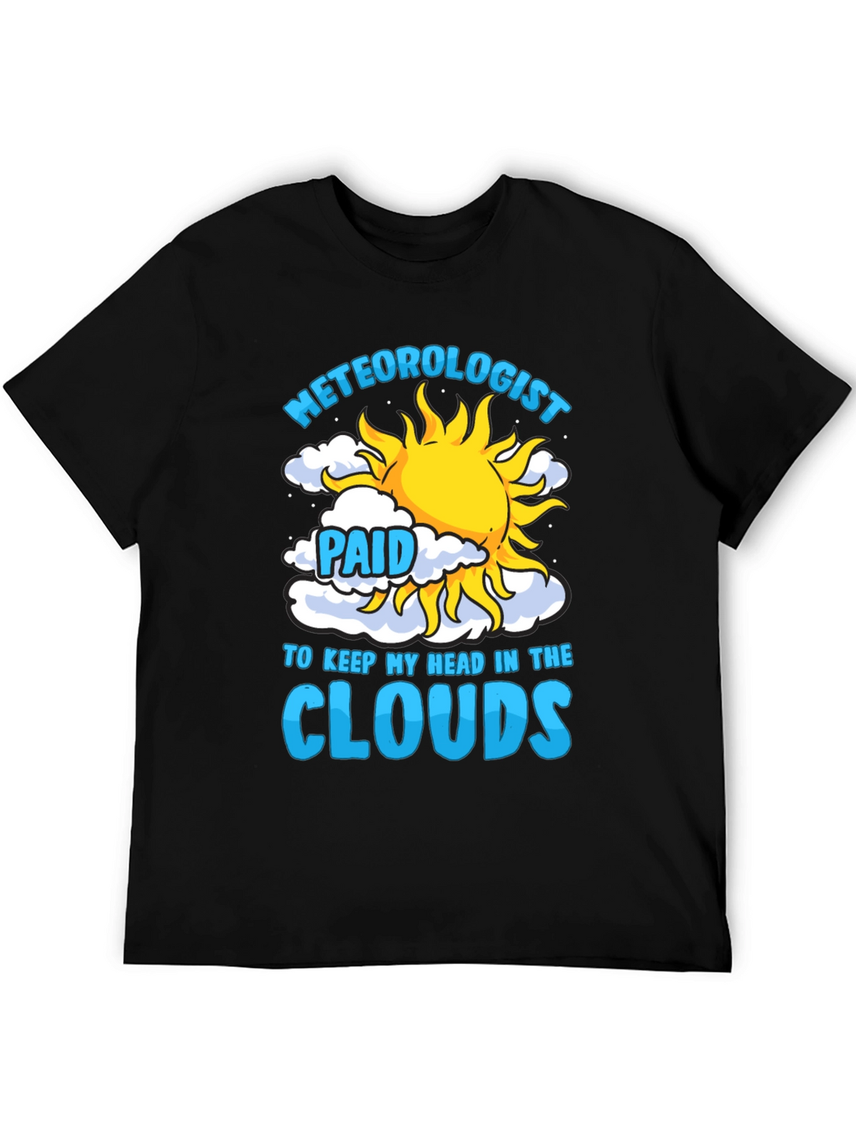 Meteorologist Paid to Keep My Head in the Clouds T-Shirt