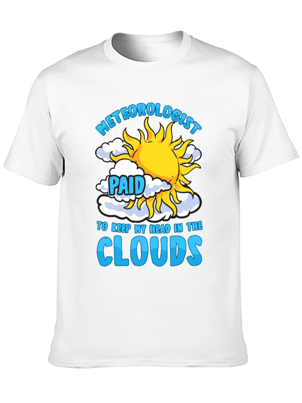Meteorologist Paid to Keep My Head in the Clouds T-Shirt