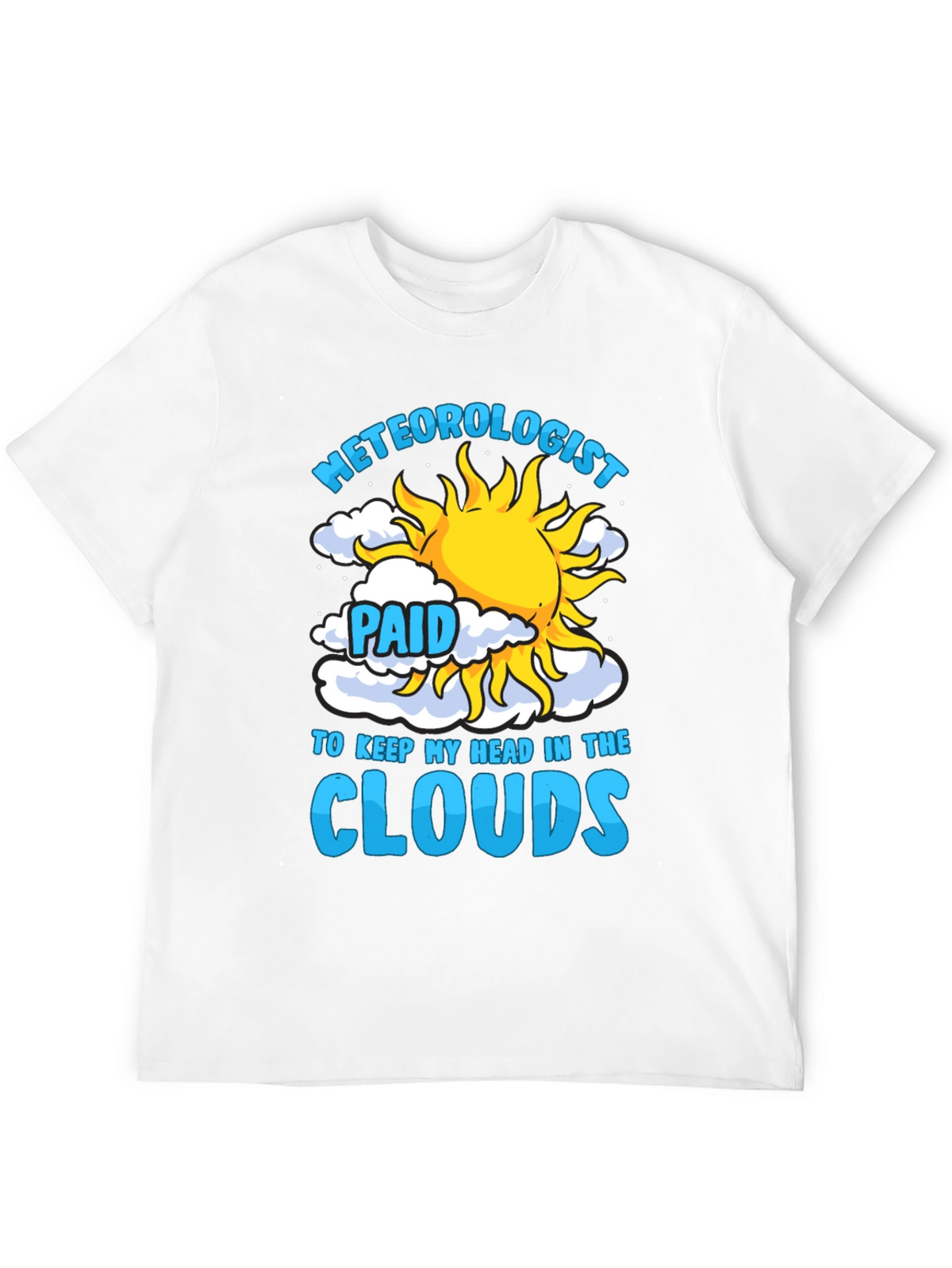 Meteorologist Paid to Keep My Head in the Clouds T-Shirt