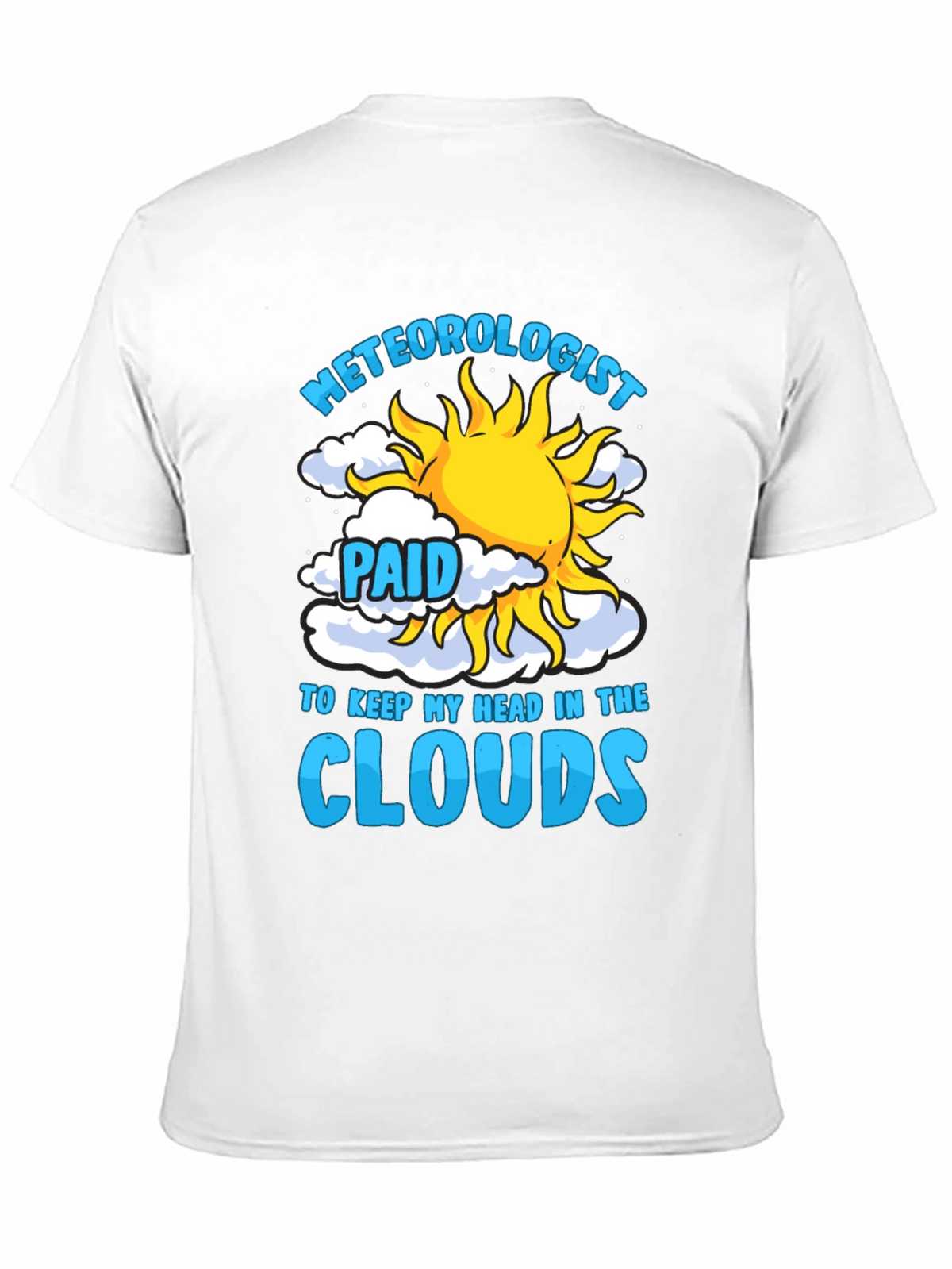 Meteorologist Paid to Keep My Head in the Clouds T-Shirt