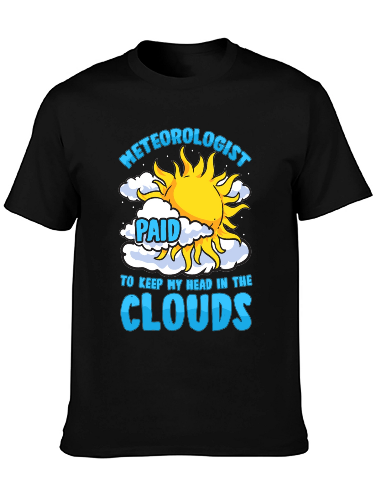 Meteorologist Paid to Keep My Head in the Clouds T-Shirt