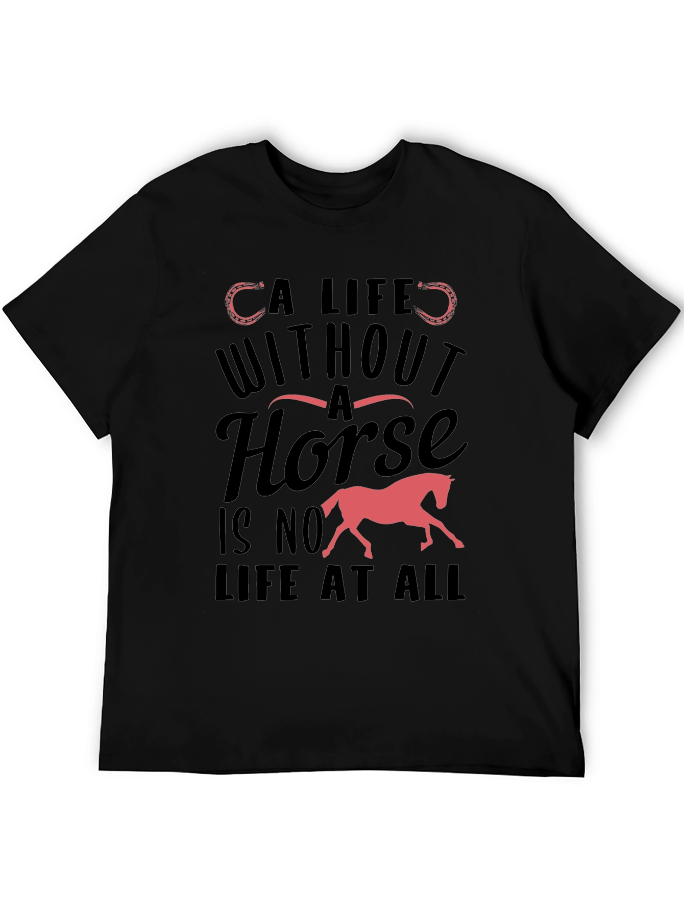 Horse Lover T-Shirt - A Life Without A Horse Tee