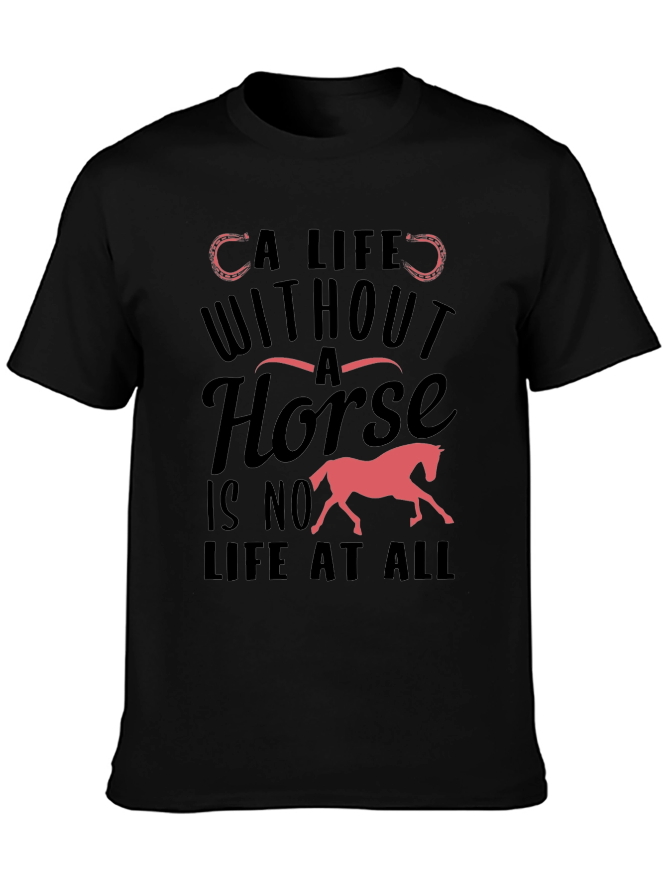Horse Lover T-Shirt - A Life Without A Horse Tee