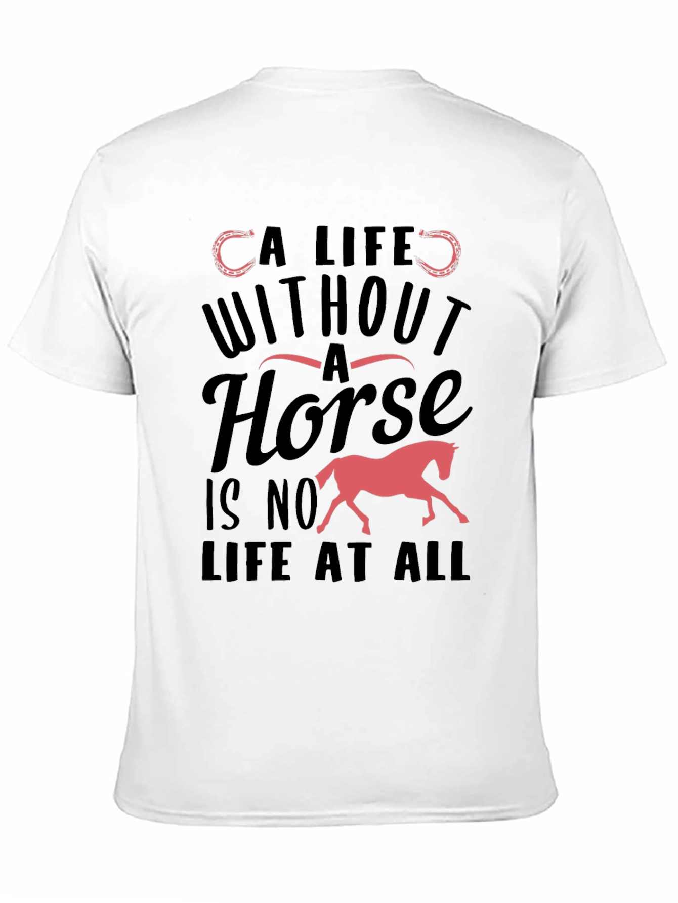 Horse Lover T-Shirt - A Life Without A Horse Tee