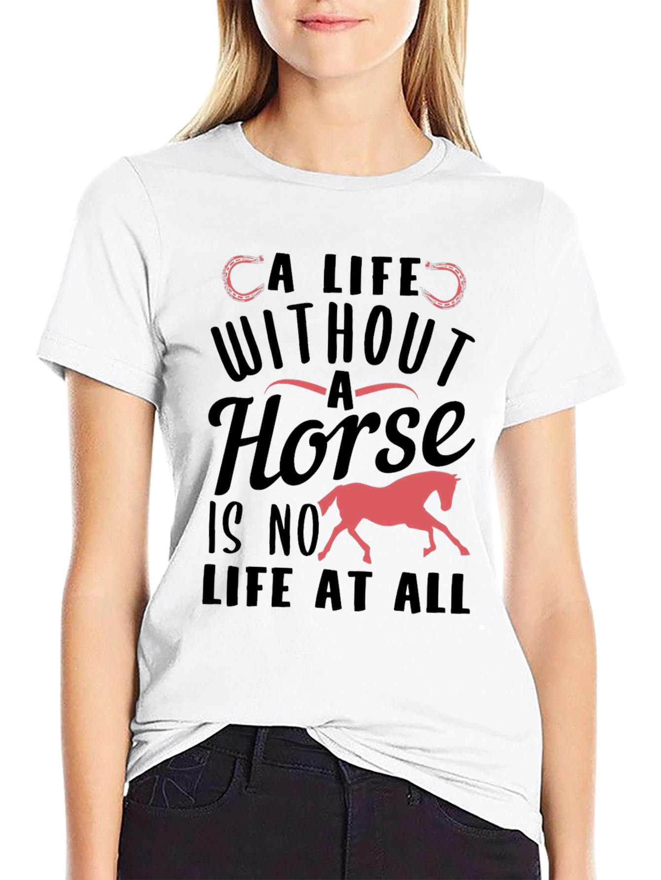 Horse Lover T-Shirt - A Life Without A Horse Tee
