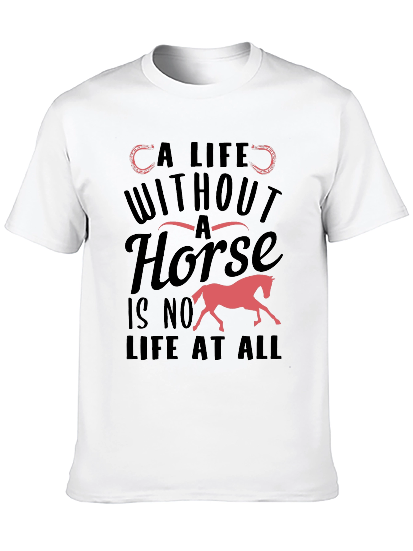 Horse Lover T-Shirt - A Life Without A Horse Tee