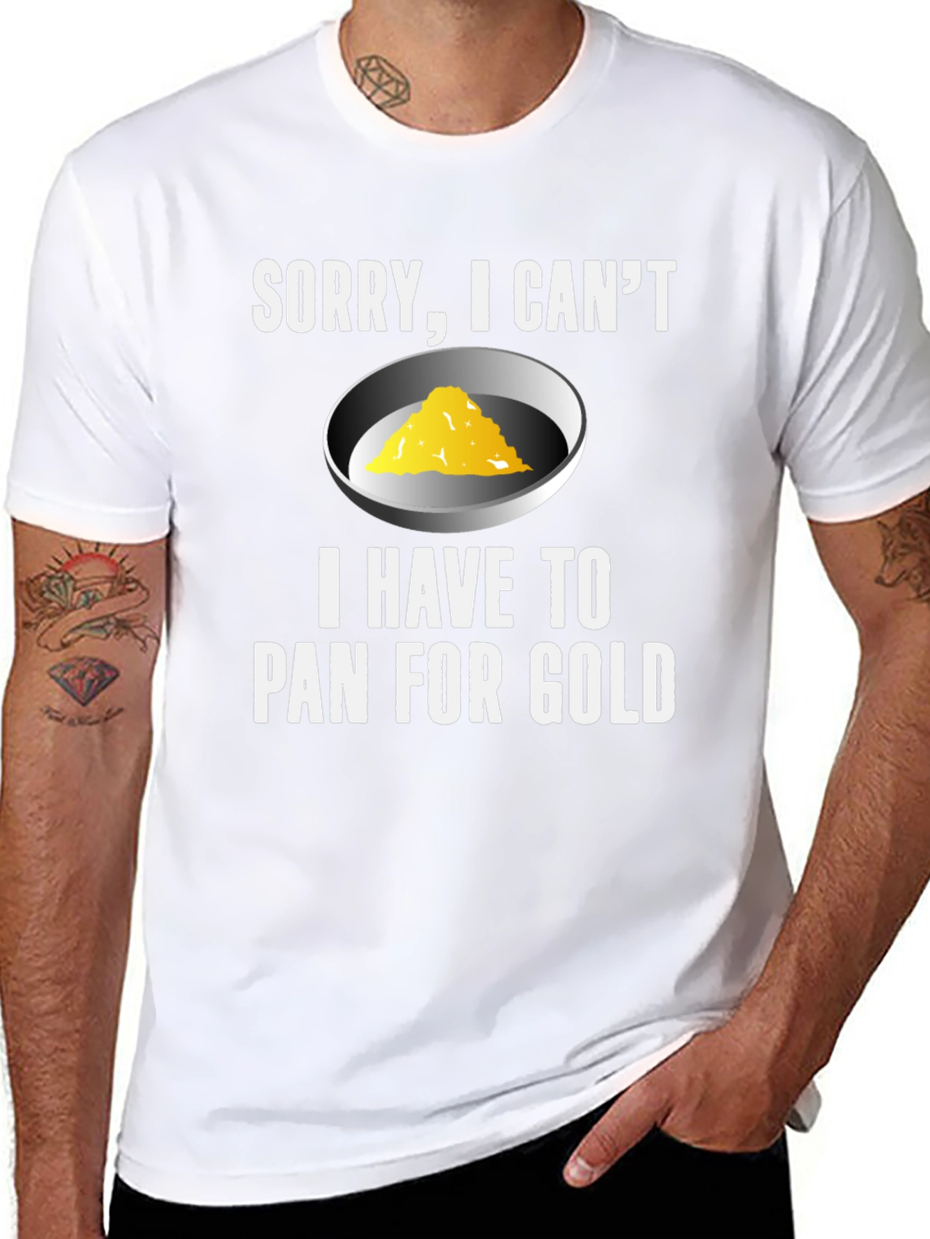 Sorry I Cant. Pan For Gold T-Shirt