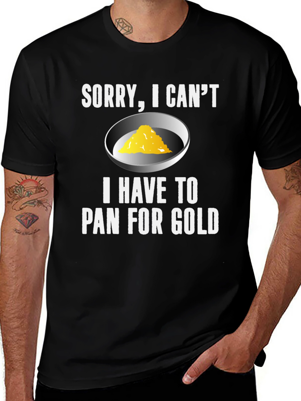 Sorry I Cant. Pan For Gold T-Shirt