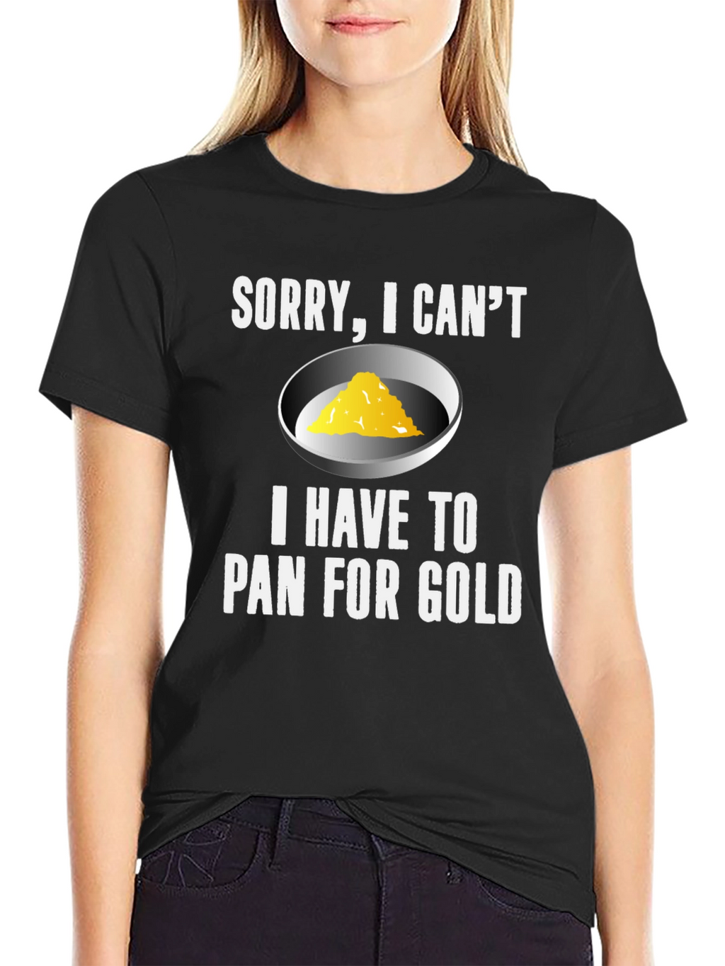 Sorry I Cant. Pan For Gold T-Shirt