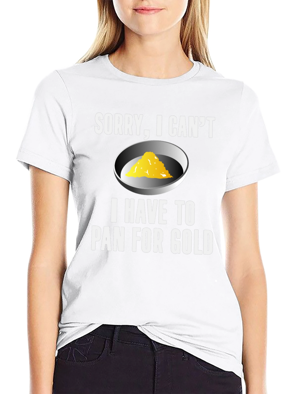Sorry I Cant. Pan For Gold T-Shirt