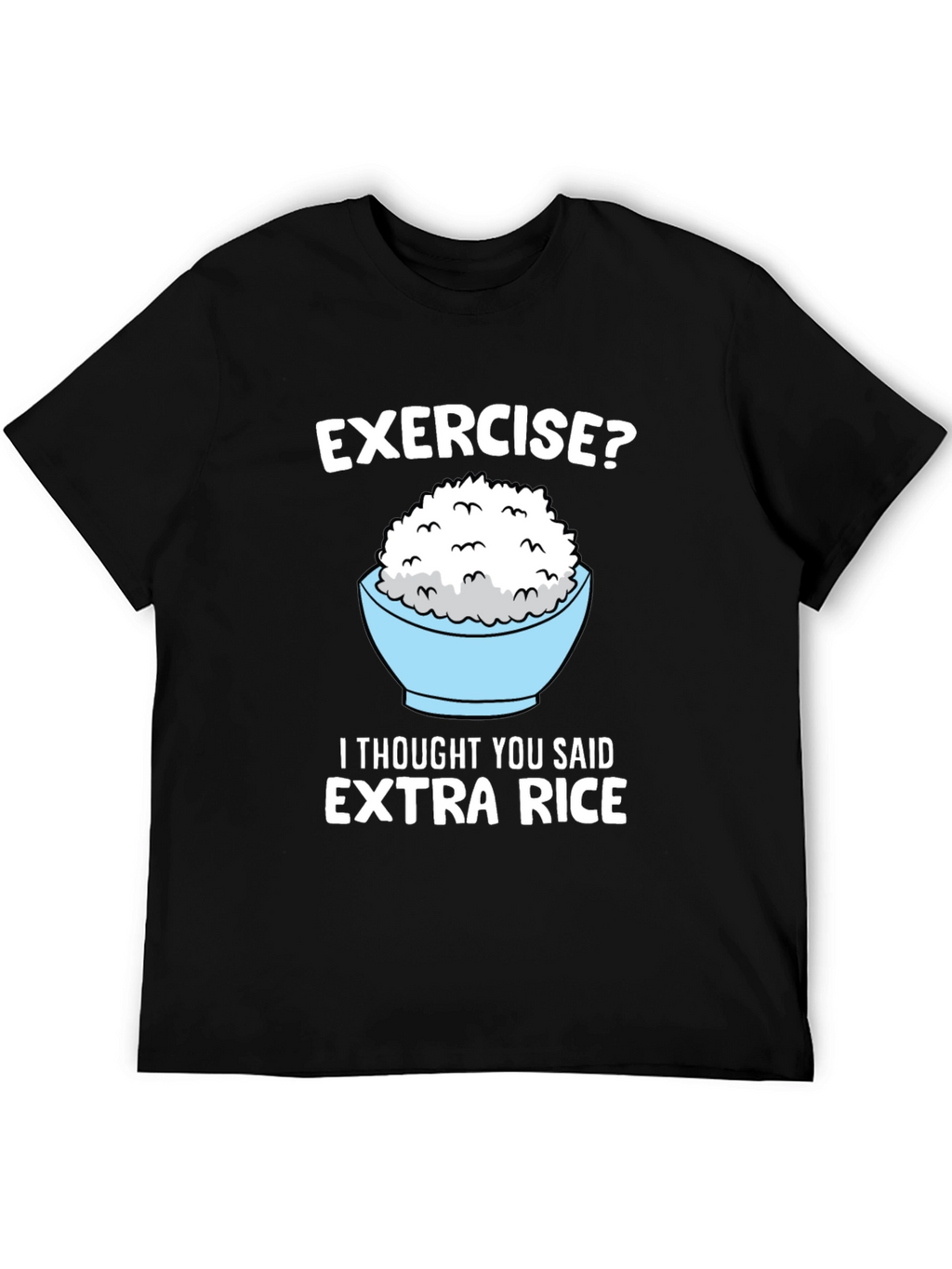Exercise? Extra Rice Funny Graphic Tee