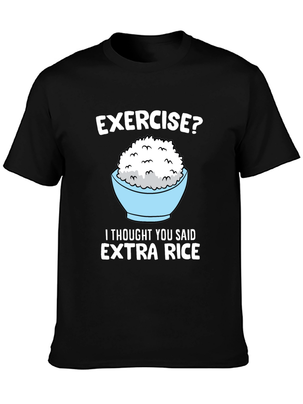 Exercise? Extra Rice Funny Graphic Tee