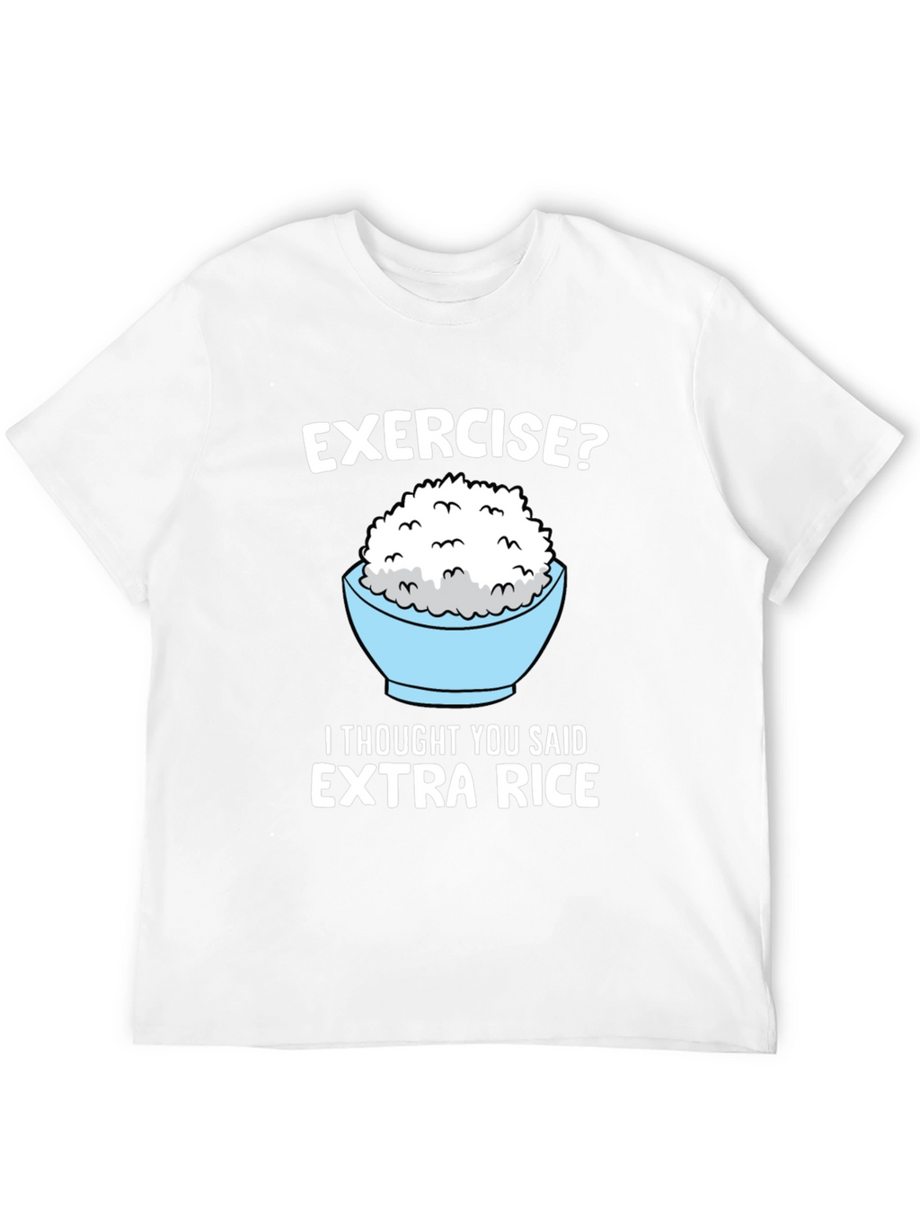Exercise? Extra Rice Funny Graphic Tee