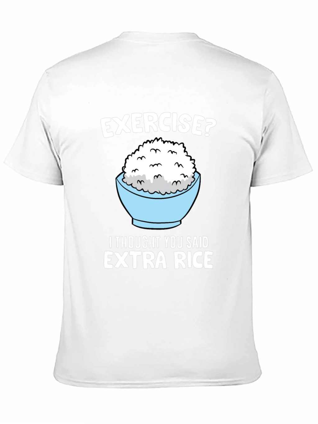 Exercise? Extra Rice Funny Graphic Tee