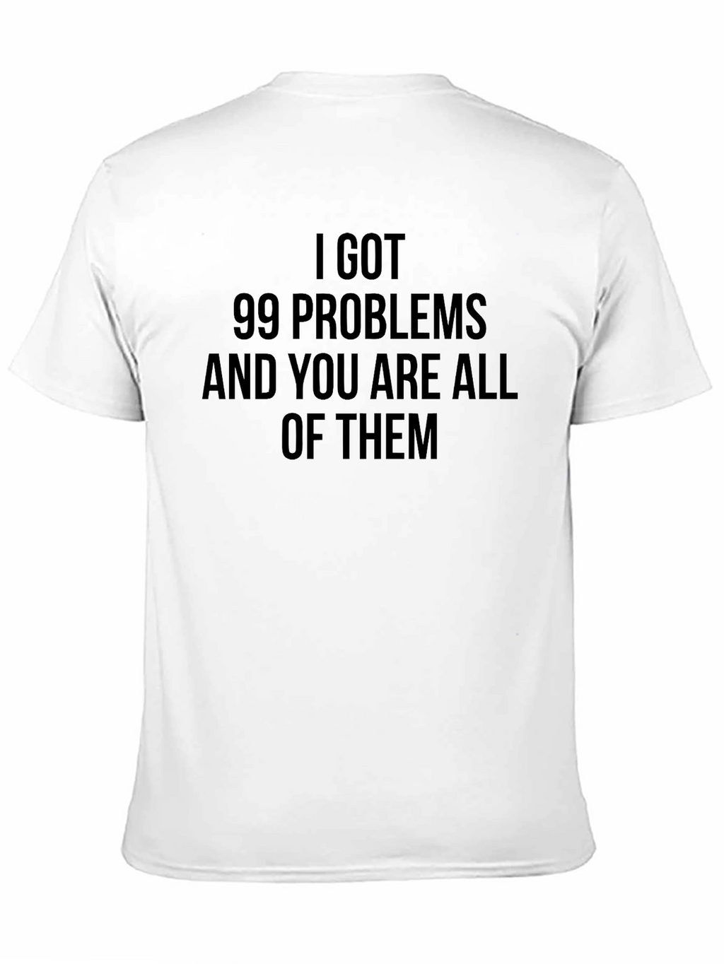99 Problems Graphic T-Shirt - Funny Slogan Tee