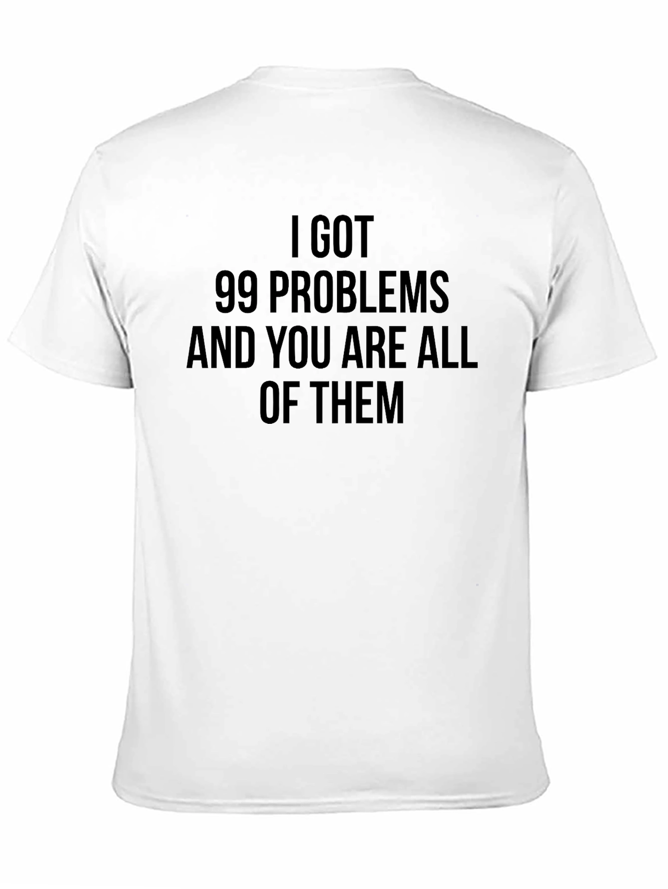99 Problems Graphic T-Shirt - Funny Slogan Tee