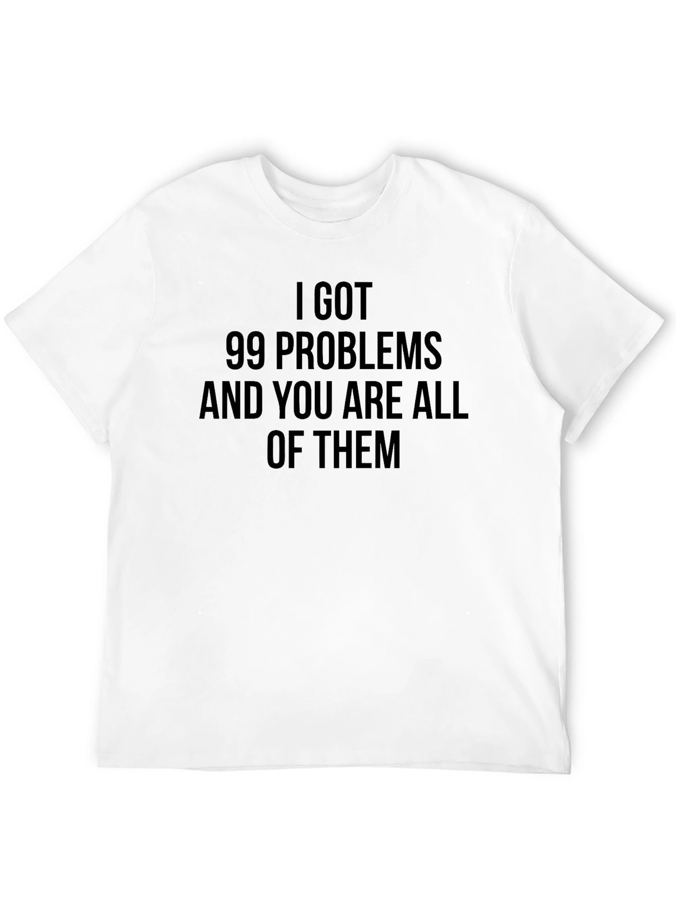 99 Problems Graphic T-Shirt - Funny Slogan Tee