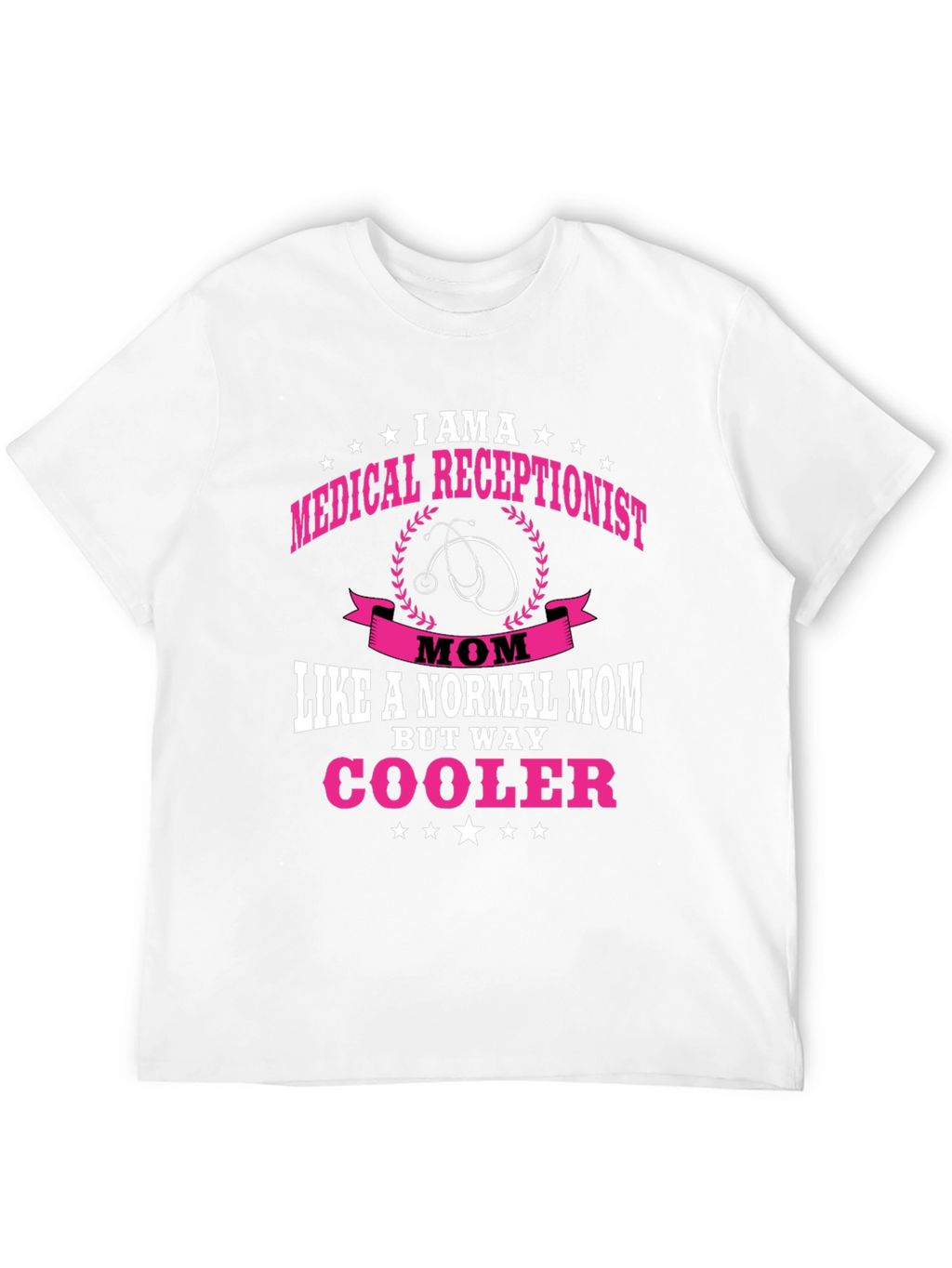Medical Receptionist Mom T-Shirt - Cooler Than Normal!