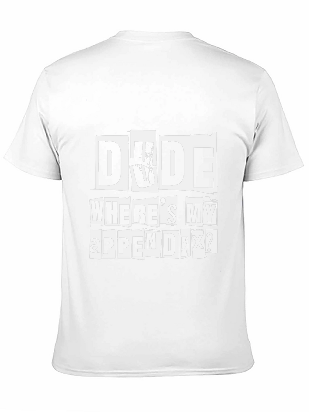 Dude Wheres My Appendix Funny Graphic T-Shirt
