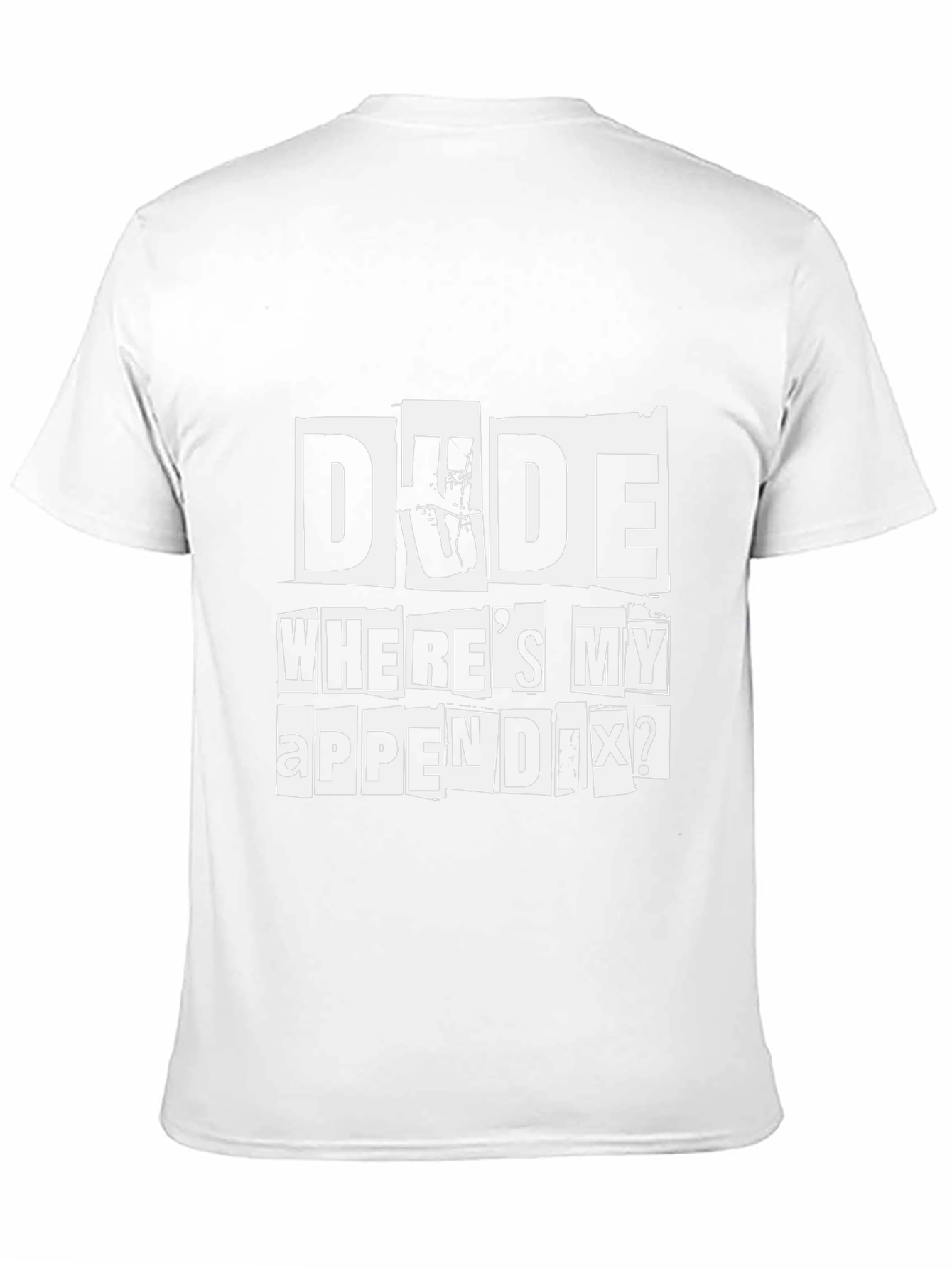 Dude Wheres My Appendix Funny Graphic T-Shirt