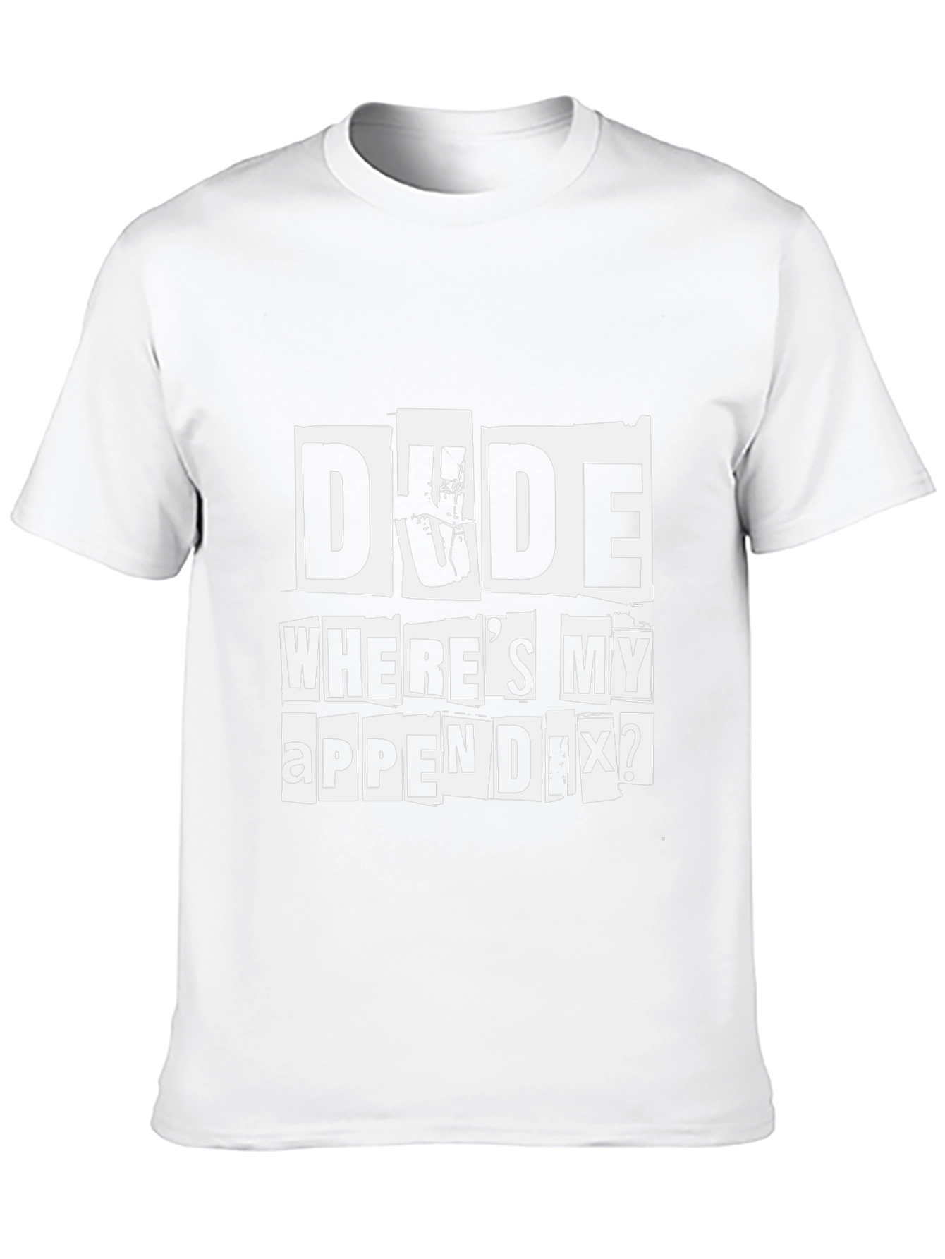Dude Wheres My Appendix Funny Graphic T-Shirt