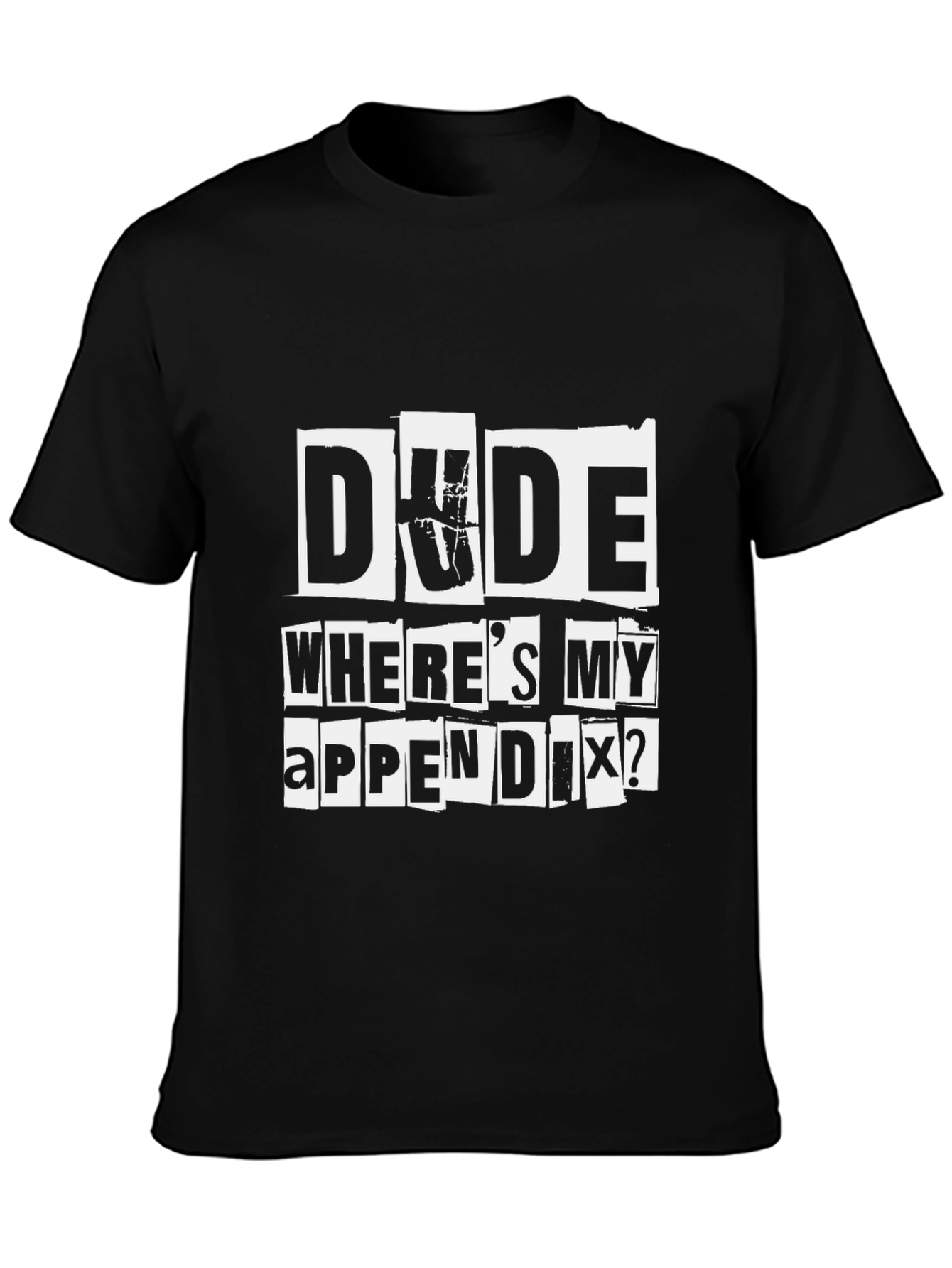 Dude Wheres My Appendix Funny Graphic T-Shirt