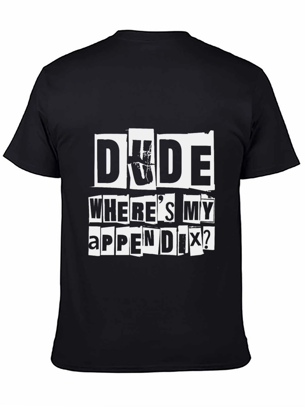 Dude Wheres My Appendix Funny Graphic T-Shirt