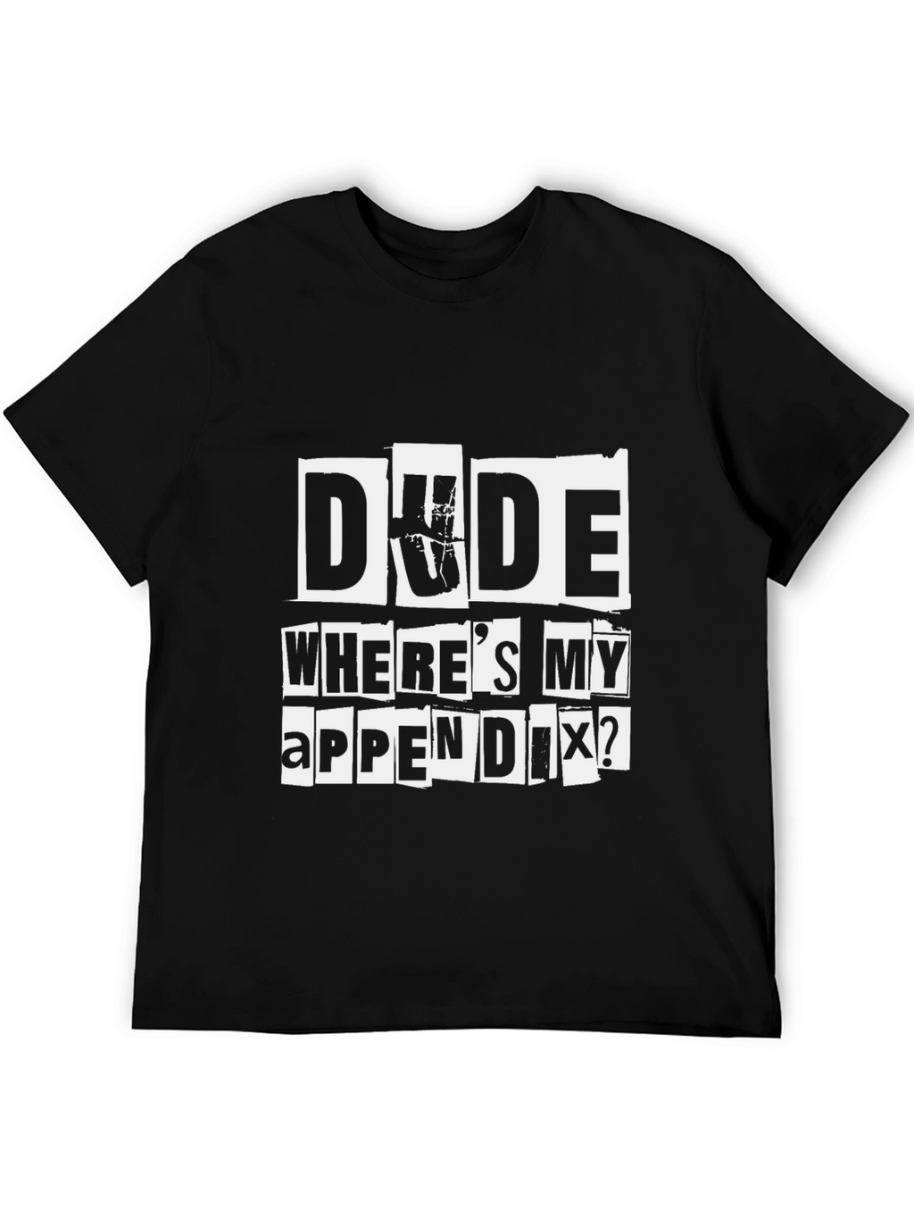 Dude Wheres My Appendix Funny Graphic T-Shirt